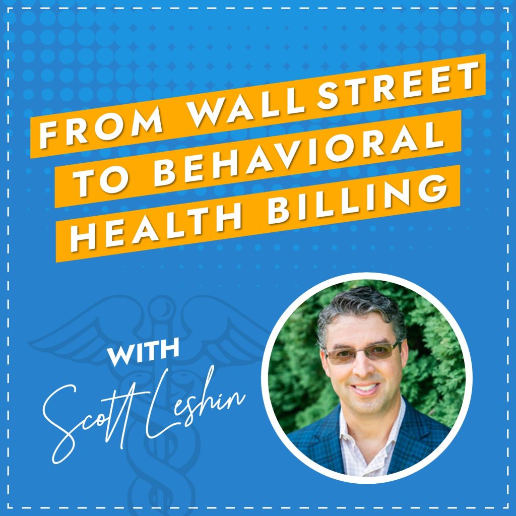 From Wall Street to Behavioral Health Billing with Scott Leshin