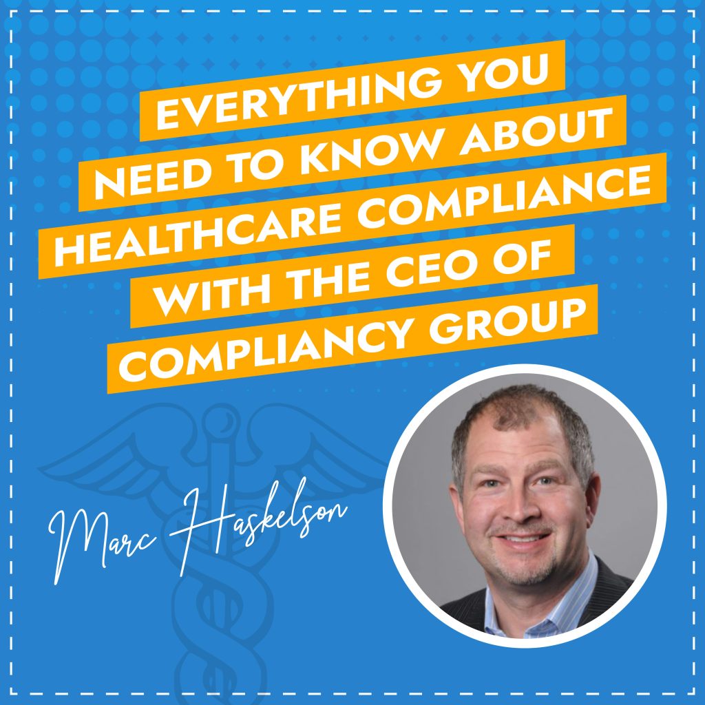 Everything You Need To Know About Healthcare Compliance with the CEO of Compliancy Group – Marc Haskelson