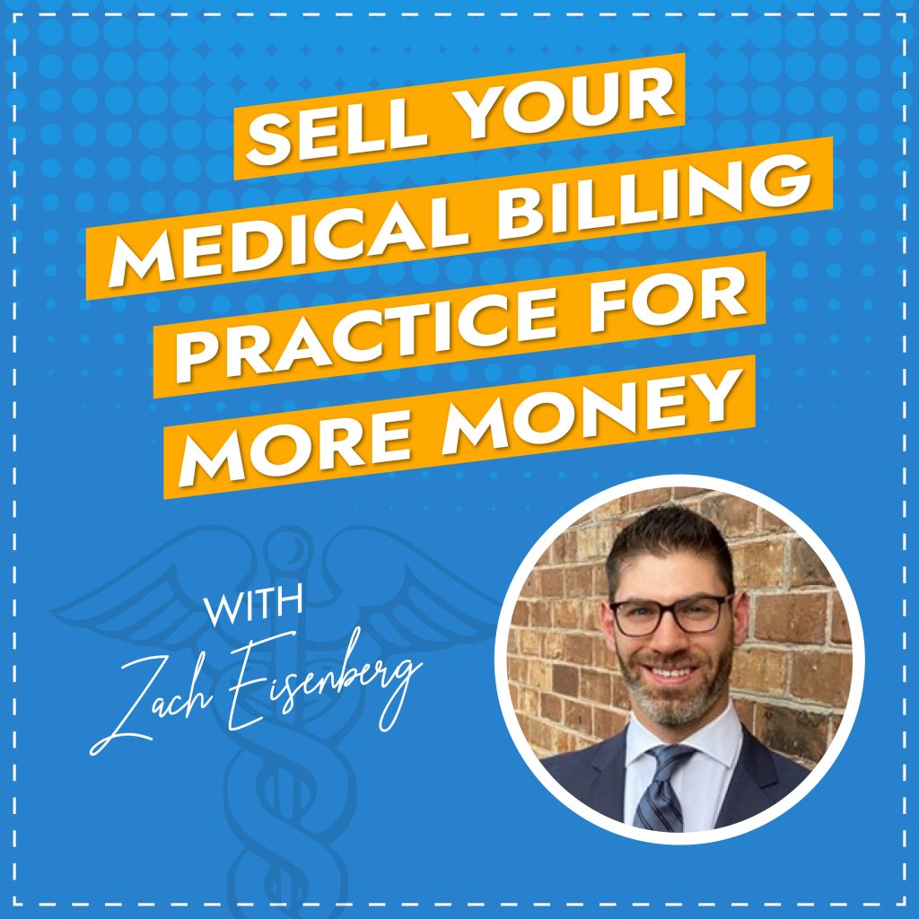 Sell Your Medical Billing Practice for More Money with Zach Eisenberg