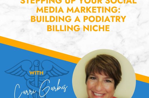 Stepping Up Your Social Media Marketing with Podiatry Billing Expert Carri Garbus